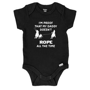 "I’m Proof That My Daddy Doesn’t Rope All The Time" - Onesie - BOY or GIRL